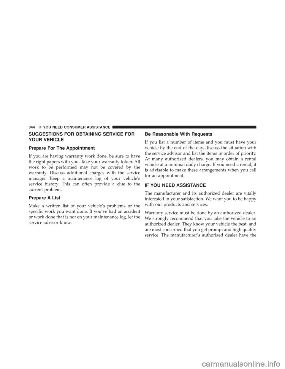 Alfa Romeo 4C Spider 2016  Owners Manual SUGGESTIONS FOR OBTAINING SERVICE FOR
YOUR VEHICLE
Prepare For The Appointment
If you are having warranty work done, be sure to have
the right papers with you. Take your warranty folder. All
work to b