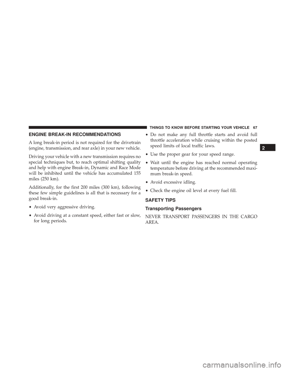 Alfa Romeo 4C Spider 2016 Repair Manual ENGINE BREAK-IN RECOMMENDATIONS
A long break-in period is not required for the drivetrain
(engine, transmission, and rear axle) in your new vehicle.
Driving your vehicle with a new transmission requir Alfa Romeo 4C Spider 2016 Repair Manual ENGINE BREAK-IN RECOMMENDATIONS
A long break-in period is not required for the drivetrain
(engine, transmission, and rear axle) in your new vehicle.
Driving your vehicle with a new transmission requir