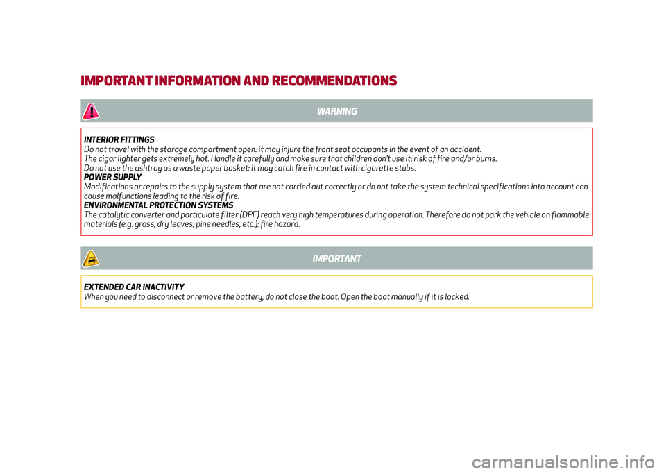 Alfa Romeo Giulia 2020  Owners Manual IMPORTANT INFORMATION AND RECOMMENDATIONS
WARNING
INTERIOR FITTINGS
Do not travel with the storage compartment open: it may injure the front seat occupants in the event of an accident.
The cigar light