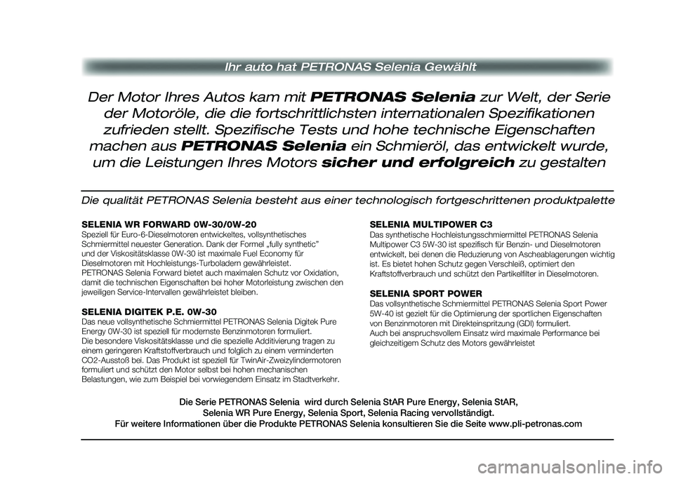 Alfa Romeo Giulia 2020 Betriebsanleitung (in German) Ihr auto hat PETRONAS Selenia Gewählt
Die qualität PETRONAS Selenia besteht aus einer technologisch fortges\
chrittenen produktpalette
SELENIA WR FORWARD 0W-30/0W-20Speziell für Euro-6-Dieselmotore Alfa Romeo Giulia 2020 Betriebsanleitung (in German) Ihr auto hat PETRONAS Selenia Gewählt
Die qualität PETRONAS Selenia besteht aus einer technologisch fortges\
chrittenen produktpalette
SELENIA WR FORWARD 0W-30/0W-20Speziell für Euro-6-Dieselmotore