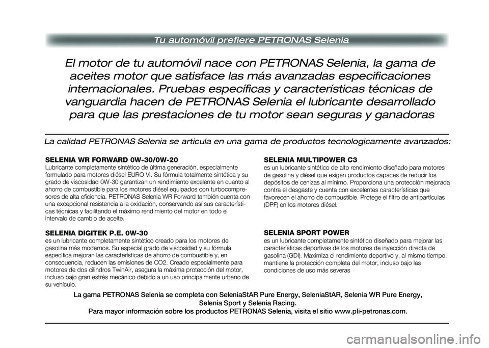 Alfa Romeo Giulia 2020  Manual del propietario (in Spanish) Tu automóvil prefiere PETRONAS Selenia
El motor de tu automóvil nace con PETRONAS Selenia, la gama de aceites motor que satisface las más avanzadas especificaciones 
internacionales. Pruebas espec�