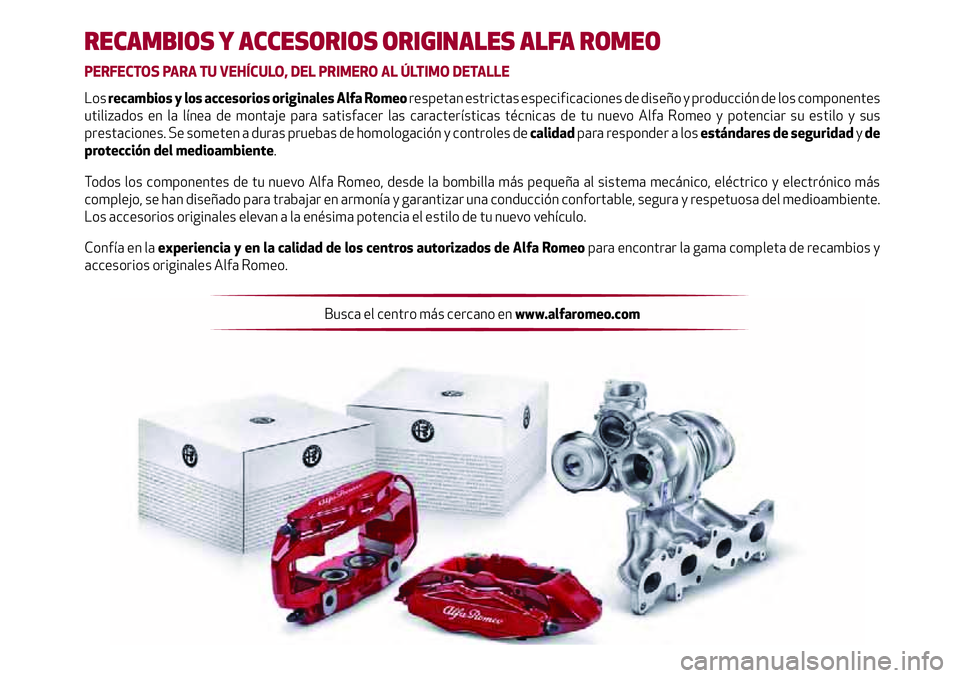 Alfa Romeo Giulia 2020  Manual del propietario (in Spanish) RECAMBIOS Y ACCESORIOS ORIGINALES ALFA ROMEO
PERFECTOS PARA TU VEHÍCULO, DEL PRIMERO AL ÚLTIMO DETALLE
Los recambios y los accesorios originales Alfa Romeo respetan estrictas especiﬁ  caciones de 