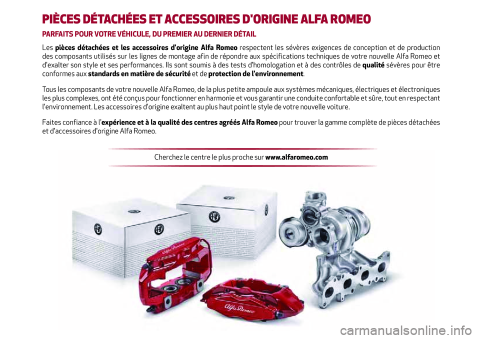Alfa Romeo Giulia 2020  Manuel du propriétaire (in French) PIÈCES DÉTACHÉES ET ACCESSOIRES D'ORIGINE ALFA ROMEO
PARFAITS POUR VOTRE VÉHICULE, DU PREMIER AU DERNIER DÉTAIL
Les pièces détachées et les accessoires d'origine Alfa Romeo respectent 