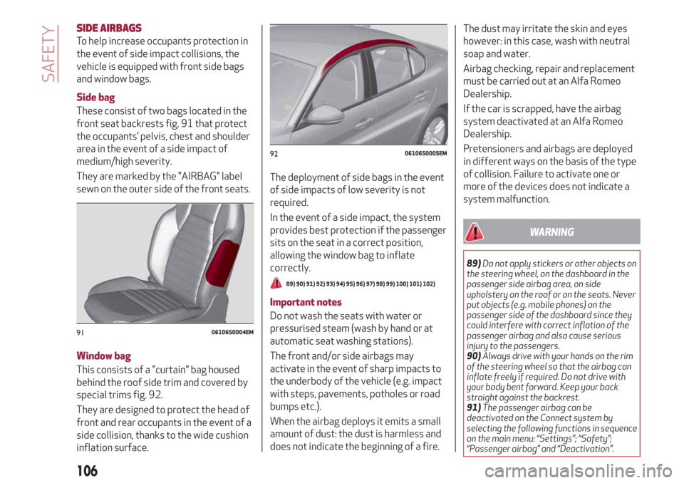Alfa Romeo Giulia 2019  Owners Manual SIDE AIRBAGS
To help increase occupants protection in
the event of side impact collisions, the
vehicle is equipped with front side bags
and window bags.
Side bag
These consist of two bags located in t