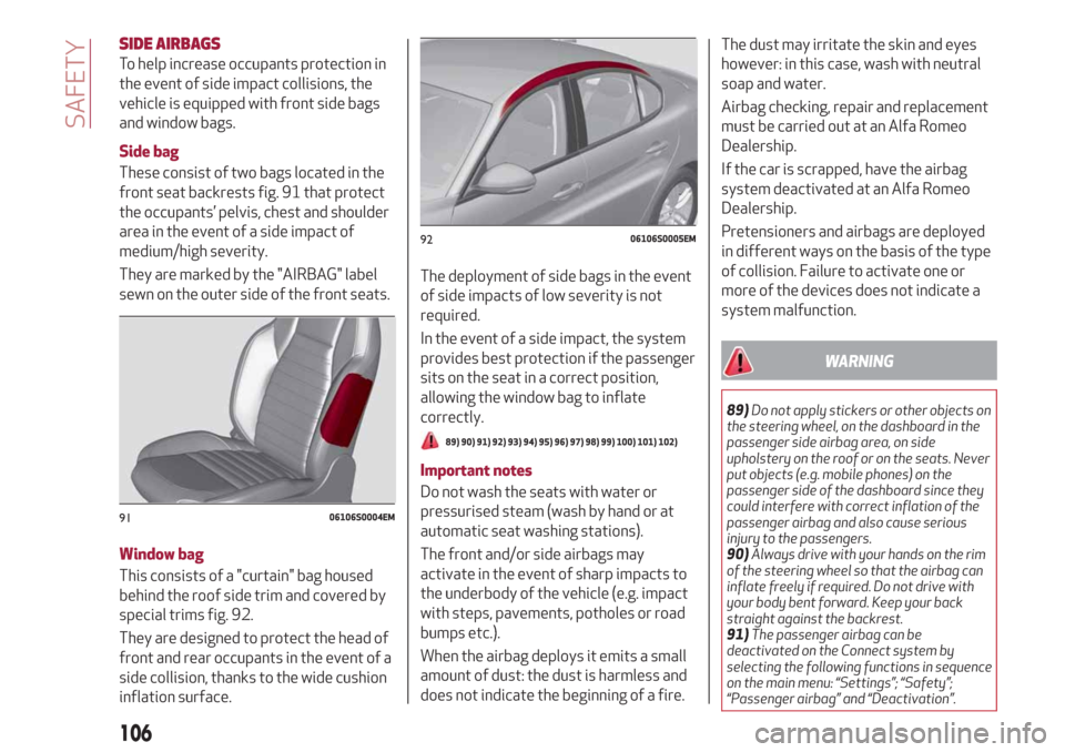 Alfa Romeo Giulia 2019 Owners Manual SIDE AIRBAGS
To help increase occupants protection in
the event of side impact collisions, the
vehicle is equipped with front side bags
and window bags.
Side bag
These consist of two bags located in t Alfa Romeo Giulia 2019 Owners Manual SIDE AIRBAGS
To help increase occupants protection in
the event of side impact collisions, the
vehicle is equipped with front side bags
and window bags.
Side bag
These consist of two bags located in t