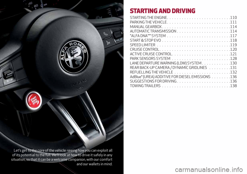 Alfa Romeo Giulia 2019  Owners Manual Let’s get to the core of the vehicle: seeing how you can exploit all
of its potential to the full. We’ll look at how to drive it safely in any
situation, so that it can be a welcome companion, wit