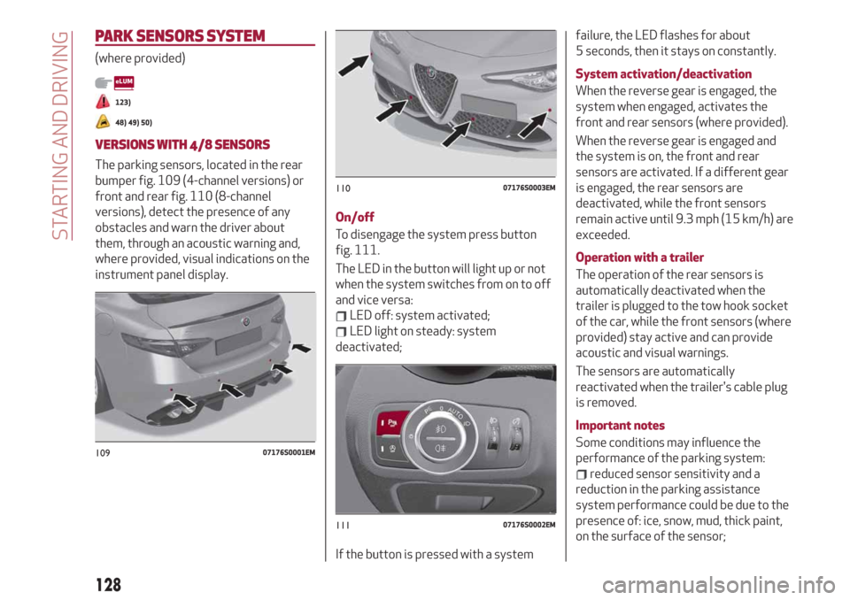 Alfa Romeo Giulia 2019  Owners Manual PARK SENSORSSYSTEM
(where provided)
123)
48) 49) 50)
VERSIONS WITH 4/8 SENSORS
The parking sensors, located in the rear
bumper fig. 109 (4-channel versions) or
front and rear fig. 110 (8-channel
versi