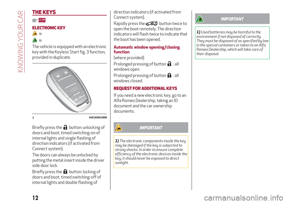 Alfa Romeo Giulia 2019  Owners Manual THE KEYS
ELECTRONIC KEY
1)
1)
The vehicle is equipped with an electronic
key with the Keyless Start fig. 3 function,
provided in duplicate.
Briefly press the
button: unlocking of
doors and boot, timed