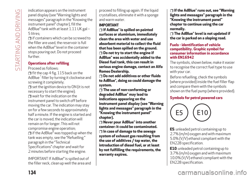 Alfa Romeo Giulia 2019  Owners Manual indication appears on the instrument
panel display (see “Warning lights and
messages" paragraph in the “Knowing the
instrument panel” chapter), fill the
AdBlue® tank with at least 1.11 UK gal 