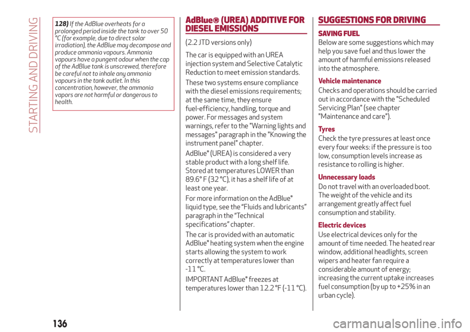 Alfa Romeo Giulia 2019 User Guide 128)If the AdBlue overheats for a
prolonged period inside the tank to over 50
°C (for example, due to direct solar
irradiation), the AdBlue may decompose and
produce ammonia vapours. Ammonia
vapours 