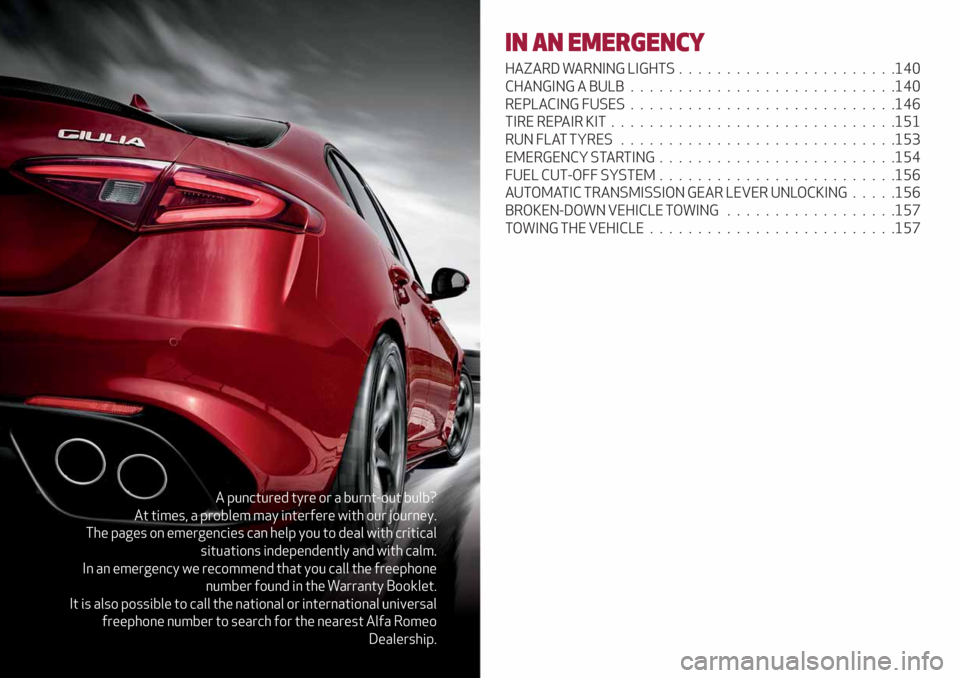 Alfa Romeo Giulia 2019  Owners Manual A punctured tyre or a burnt-out bulb?
At times, a problem may interfere with our journey.
The pages on emergencies can help you to deal with critical
situations independently and with calm.
In an emer
