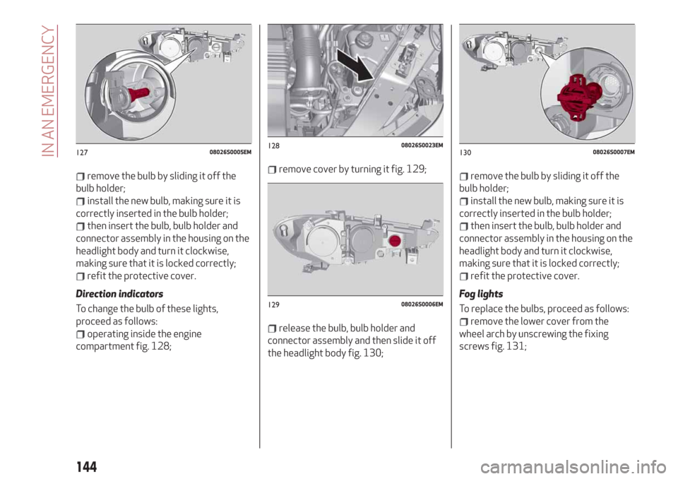 Alfa Romeo Giulia 2019  Owners Manual remove the bulb by sliding it off the
bulb holder;
install the new bulb, making sure it is
correctly inserted in the bulb holder;
then insert the bulb, bulb holder and
connector assembly in the housin