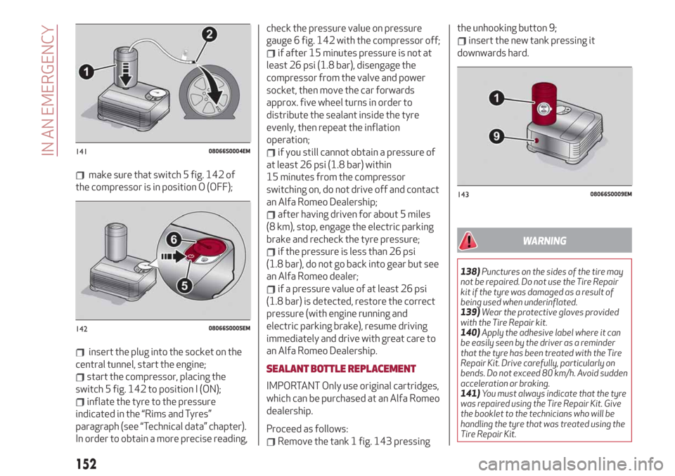 Alfa Romeo Giulia 2019  Owners Manual make sure that switch 5 fig. 142 of
the compressor is in position O (OFF);
insert the plug into the socket on the
central tunnel, start the engine;
start the compressor, placing the
switch 5 fig. 142 