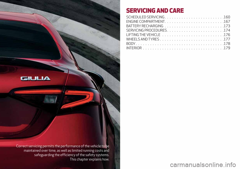 Alfa Romeo Giulia 2019  Owners Manual Correct servicing permits the performance of the vehicle to be
maintained over time, as well as limited running costs and
safeguarding the efficiency of the safety systems.
This chapter explains how.
