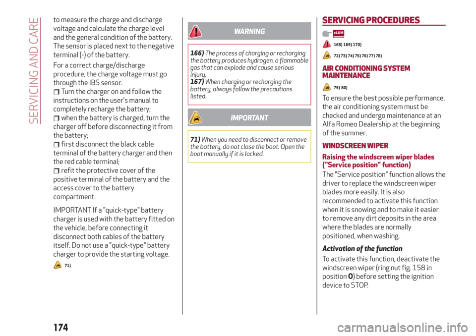 Alfa Romeo Giulia 2019 Owners Guide to measure the charge and discharge
voltage and calculate the charge level
and the general condition of the battery.
The sensor is placed next to the negative
terminal (-) of the battery.
For a correc Alfa Romeo Giulia 2019 Owners Guide to measure the charge and discharge
voltage and calculate the charge level
and the general condition of the battery.
The sensor is placed next to the negative
terminal (-) of the battery.
For a correc