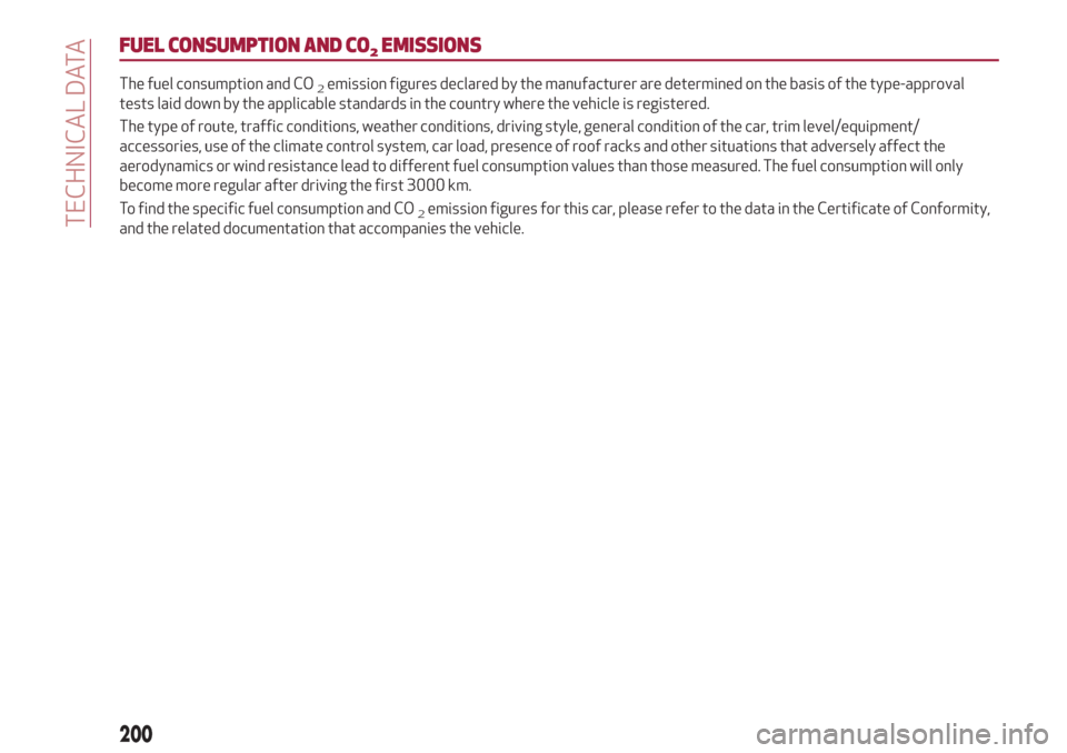 Alfa Romeo Giulia 2019  Owners Manual FUEL CONSUMPTION AND CO2EMISSIONS
The fuel consumption and CO2emission figures declared by the manufacturer are determined on the basis of the type-approval
tests laid down by the applicable standards