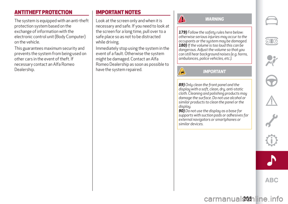 Alfa Romeo Giulia 2019  Owners Manual ANTITHEFT PROTECTION
The system is equipped with an anti-theft
protection system based on the
exchange of information with the
electronic control unit (Body Computer)
on the vehicle.
This guarantees m