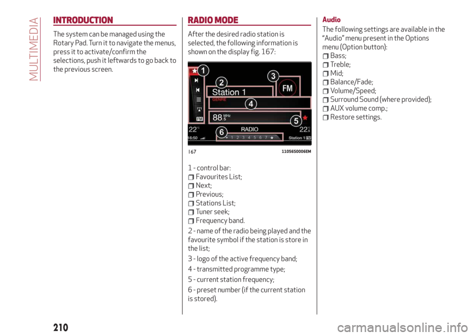 Alfa Romeo Giulia 2019 Owners Manual INTRODUCTION
The system can be managed using the
Rotary Pad. Turn it to navigate the menus,
press it to activate/confirm the
selections, push it leftwards to go back to
the previous screen.
RADIO MODE Alfa Romeo Giulia 2019 Owners Manual INTRODUCTION
The system can be managed using the
Rotary Pad. Turn it to navigate the menus,
press it to activate/confirm the
selections, push it leftwards to go back to
the previous screen.
RADIO MODE