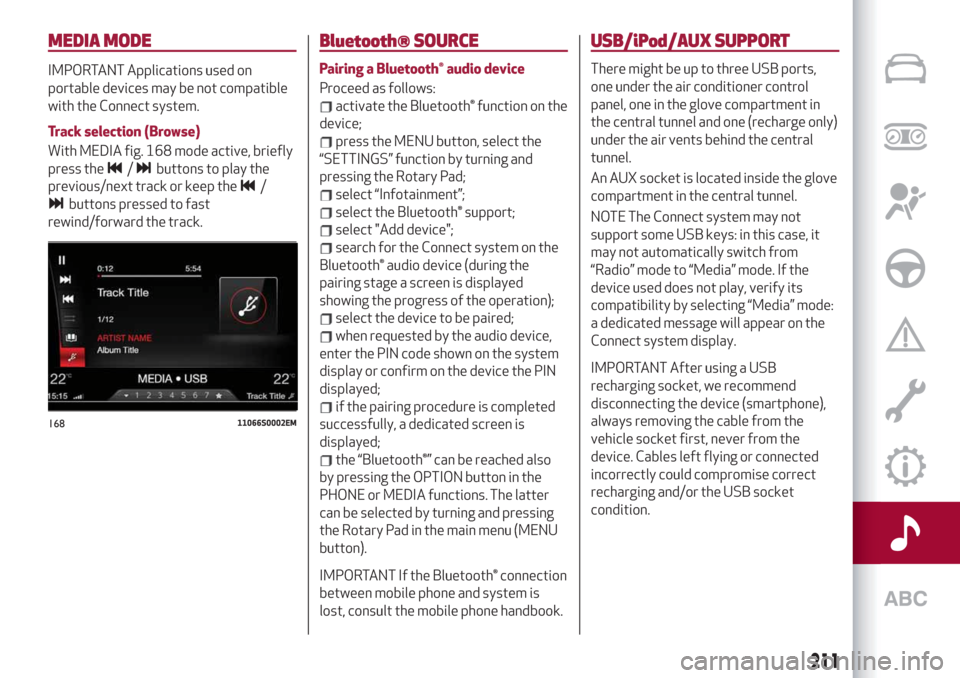 Alfa Romeo Giulia 2019 Owners Manual MEDIA MODE
IMPORTANT Applications used on
portable devices may be not compatible
with the Connect system.
Track selection (Browse)
With MEDIA fig. 168 mode active, briefly
press the
/buttons to play t Alfa Romeo Giulia 2019 Owners Manual MEDIA MODE
IMPORTANT Applications used on
portable devices may be not compatible
with the Connect system.
Track selection (Browse)
With MEDIA fig. 168 mode active, briefly
press the
/buttons to play t