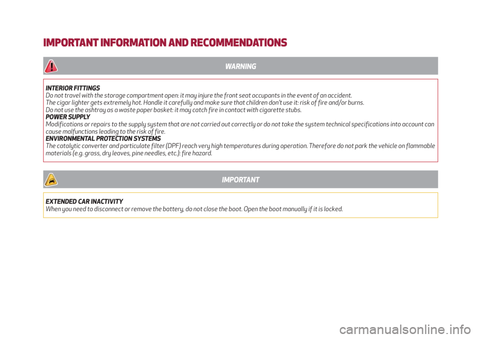 Alfa Romeo Giulia 2019  Owners Manual IMPORTANT INFORMATION AND RECOMMENDATIONS
WARNING
INTERIOR FITTINGS
Do not travel with the storage compartment open: it may injure the front seat occupants in the event of an accident.
The cigar light