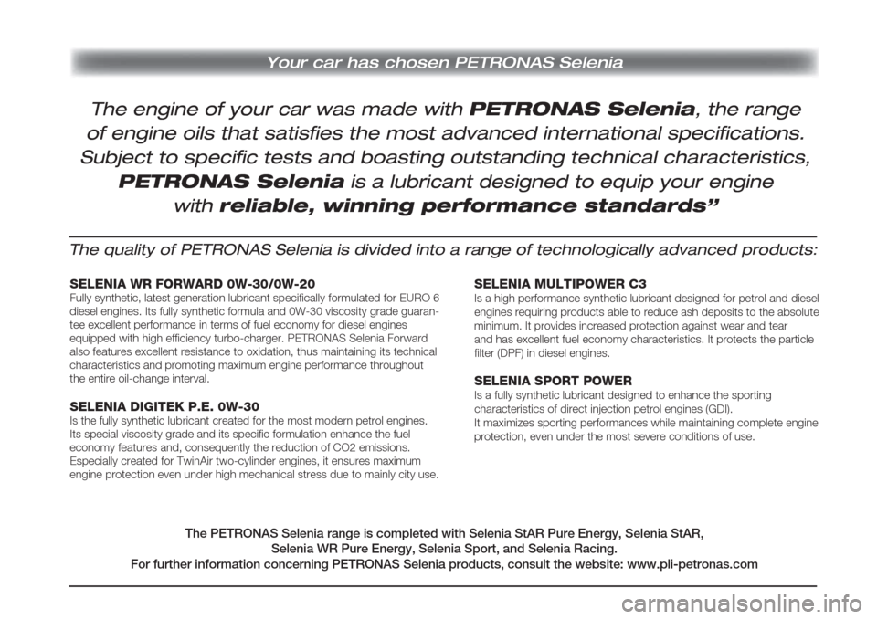Alfa Romeo Giulia 2019  Owners Manual Your car has chosen PETRONAS Selenia
The quality of PETRONAS Selenia is divided into a range of technologically advanced products:
SELENIA WR FORWARD 0W-30/0W-20Fully synthetic, latest generation lubr