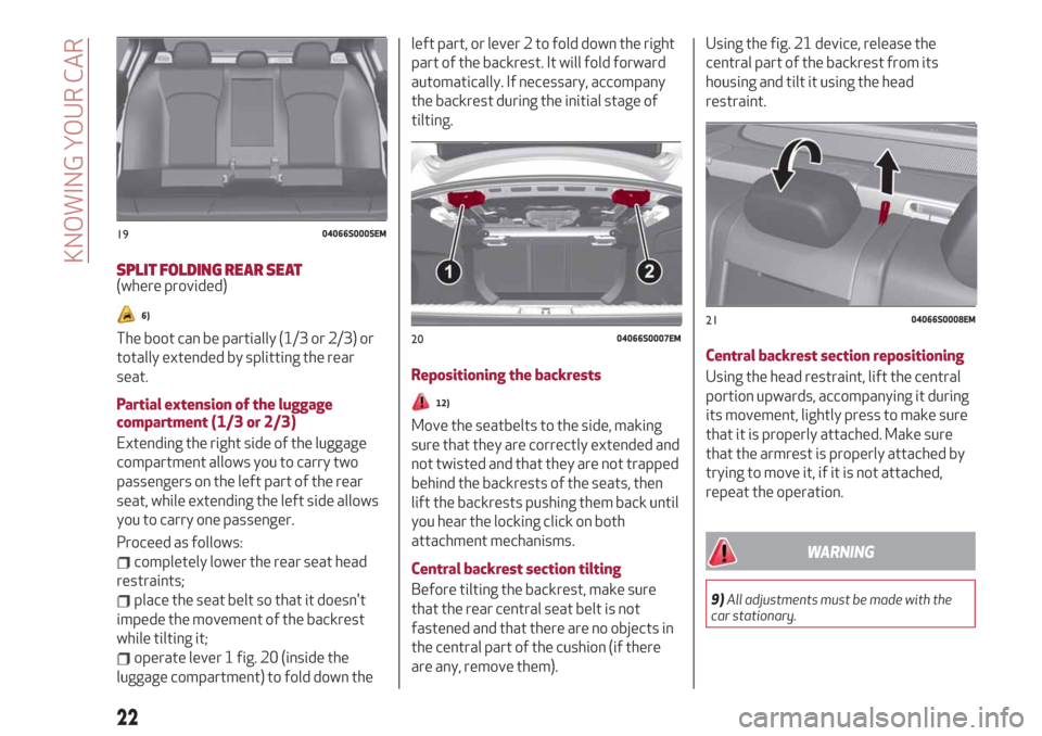 Alfa Romeo Giulia 2019  Owners Manual SPLIT FOLDING REAR SEAT(where provided)
6)
The boot can be partially (1/3 or 2/3) or
totally extended by splitting the rear
seat.
Partial extension of the luggage
compartment (1/3 or 2/3)
Extending th