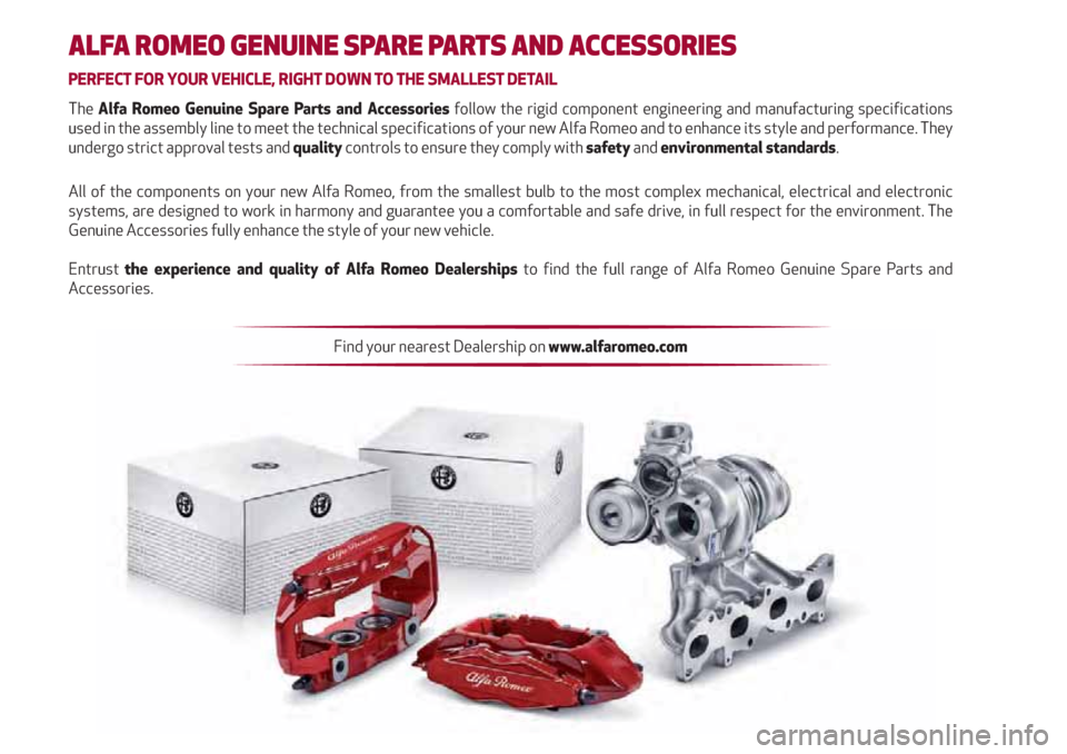 Alfa Romeo Giulia 2019 User Guide ALFA ROMEO GENUINE SPARE PARTS AND ACCESSORIES
PERFECT FOR YOUR VEHICLE, RIGHT DOWN TO THE SMALLEST DETAIL
The Alfa Romeo Genuine Spare Parts and Accessories follow the rigid component engineering and