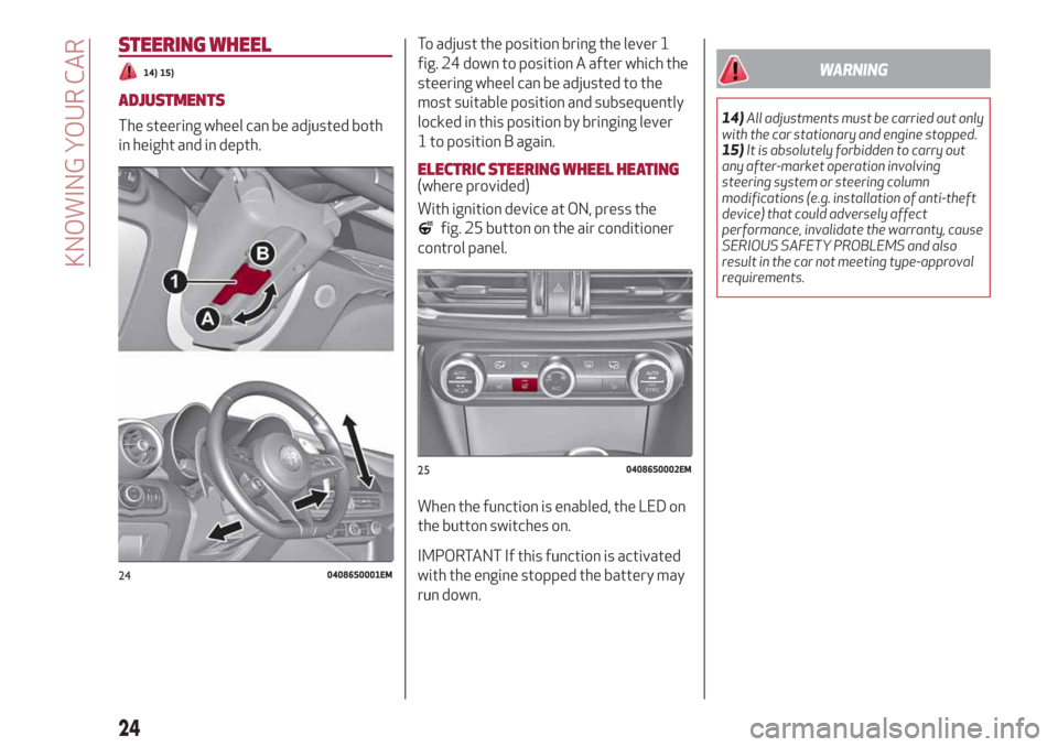 Alfa Romeo Giulia 2019  Owners Manual STEERING WHEEL
14) 15)
ADJUSTMENTS
The steering wheel can be adjusted both
in height and in depth.To adjust the position bring the lever 1
fig. 24 down to position A after which the
steering wheel can