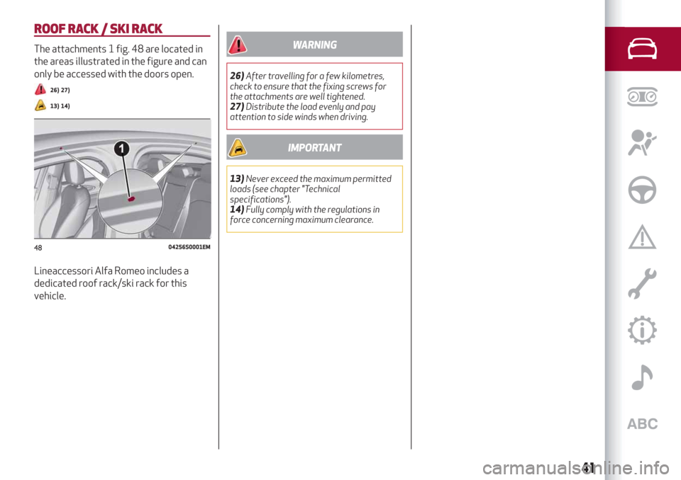 Alfa Romeo Giulia 2019  Owners Manual ROOF RACK / SKI RACK
The attachments 1 fig. 48 are located in
the areas illustrated in the figure and can
only be accessed with the doors open.
26) 27)
13) 14)
Lineaccessori Alfa Romeo includes a
dedi