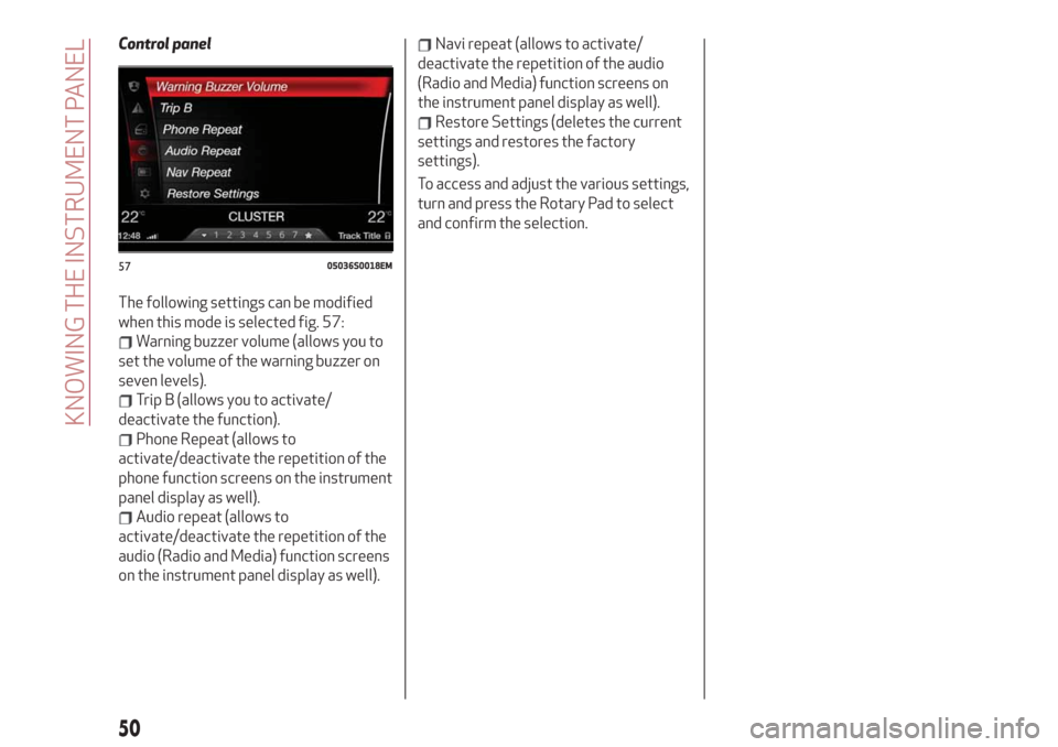 Alfa Romeo Giulia 2019 Workshop Manual Control panel
The following settings can be modified
when this mode is selected fig. 57:
Warning buzzer volume (allows you to
set the volume of the warning buzzer on
seven levels).
Trip B (allows you 