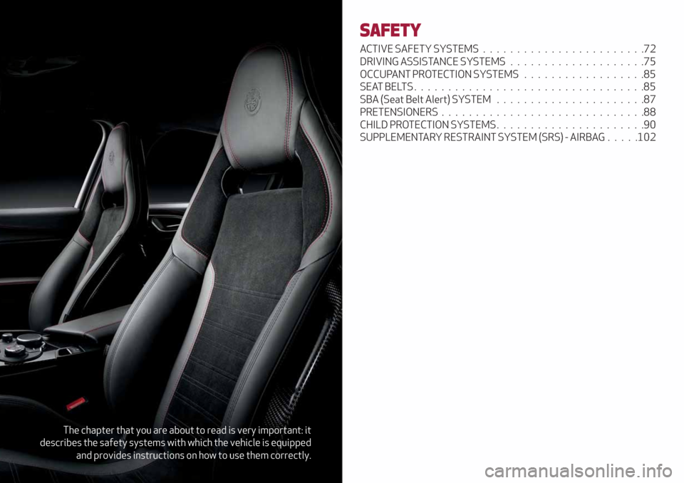 Alfa Romeo Giulia 2019  Owners Manual The chapter that you are about to read is very important: it
describes the safety systems with which the vehicle is equipped
and provides instructions on how to use them correctly.
SAFETY
ACTIVE SAFET