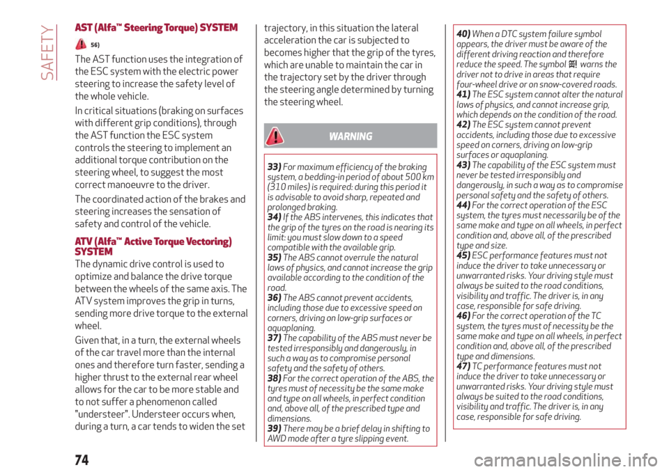 Alfa Romeo Giulia 2019 Manual PDF AST (Alfa™ Steering Torque)SYSTEM
56)
The AST function uses the integration of
the ESC system with the electric power
steering to increase the safety level of
the whole vehicle.
In critical situatio