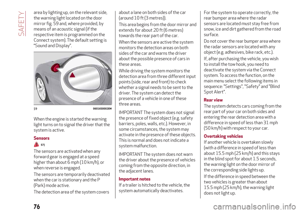 Alfa Romeo Giulia 2019  Owners Manual area by lighting up, on the relevant side,
the warning light located on the door
mirror fig. 59 and, where provided, by
means of an acoustic signal (if the
respective item is programmed on the
Connect