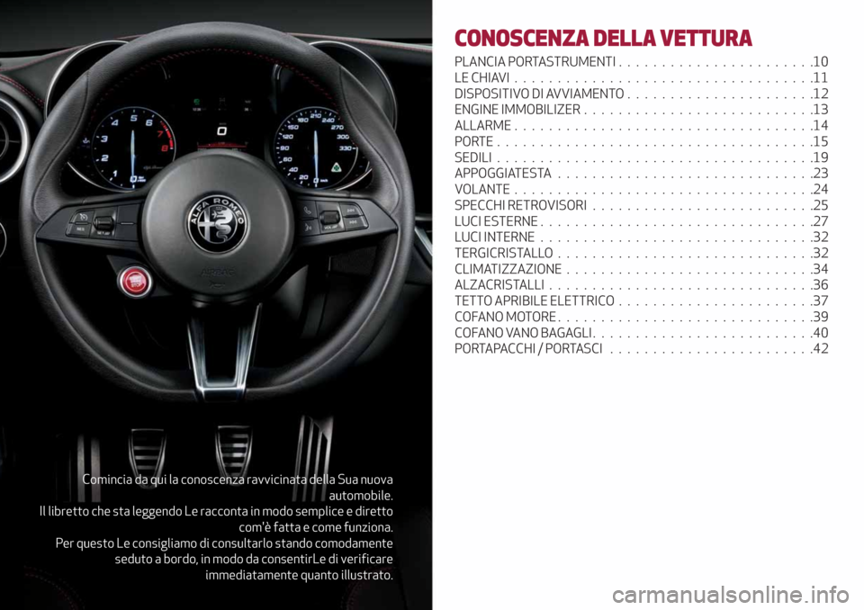Alfa Romeo Giulia 2019 Manuale del proprietario (in Italian) Comincia da qui la conoscenza ravvicinata della Sua nuova
automobile.
Il libretto che sta leggendo Le racconta in modo semplice e diretto
comè fatta e come funziona.
Per questo Le consigliamo di con Alfa Romeo Giulia 2019 Manuale del proprietario (in Italian) Comincia da qui la conoscenza ravvicinata della Sua nuova
automobile.
Il libretto che sta leggendo Le racconta in modo semplice e diretto
comè fatta e come funziona.
Per questo Le consigliamo di con