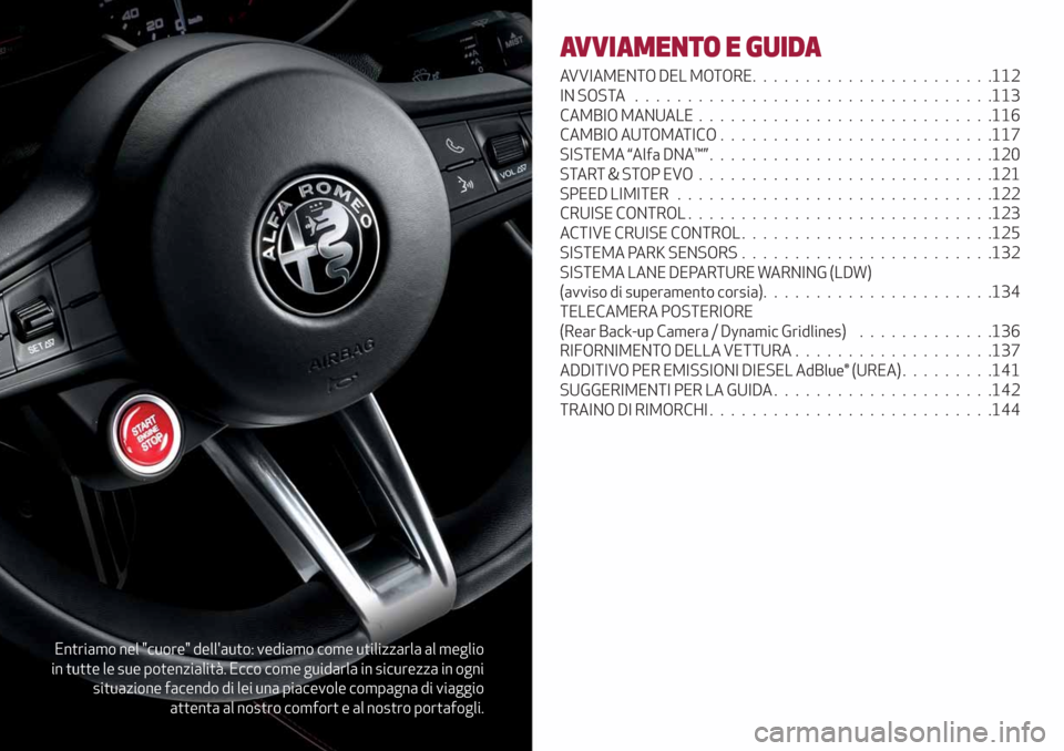 Alfa Romeo Giulia 2019 Manuale del proprietario (in Italian) Entriamo nel "cuore" dellauto: vediamo come utilizzarla al meglio
in tutte le sue potenzialità. Ecco come guidarla in sicurezza in ogni
situazione facendo di lei una piacevole compagna di viaggio
at Alfa Romeo Giulia 2019 Manuale del proprietario (in Italian) Entriamo nel "cuore" dellauto: vediamo come utilizzarla al meglio
in tutte le sue potenzialità. Ecco come guidarla in sicurezza in ogni
situazione facendo di lei una piacevole compagna di viaggio
at