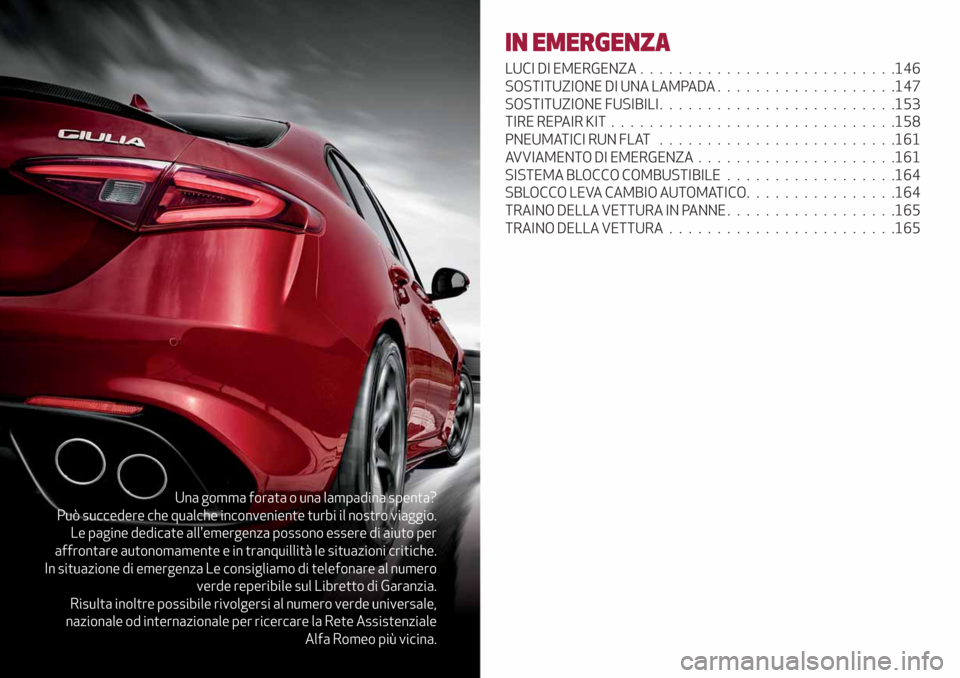 Alfa Romeo Giulia 2019  Manuale del proprietario (in Italian) Una gomma forata o una lampadina spenta?
Può succedere che qualche inconveniente turbi il nostro viaggio.
Le pagine dedicate allemergenza possono essere di aiuto per
affrontare autonomamente e in tr