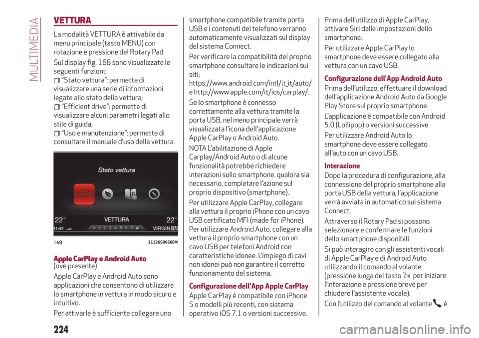 Alfa Romeo Giulia 2019 Manuale del proprietario (in Italian) VETTURA
La modalità VETTURA è attivabile da
menu principale (tasto MENU) con
rotazione e pressione del Rotary Pad.
Sul display fig. 168 sono visualizzate le
seguenti funzioni:
“Stato vettura”: p Alfa Romeo Giulia 2019 Manuale del proprietario (in Italian) VETTURA
La modalità VETTURA è attivabile da
menu principale (tasto MENU) con
rotazione e pressione del Rotary Pad.
Sul display fig. 168 sono visualizzate le
seguenti funzioni:
“Stato vettura”: p