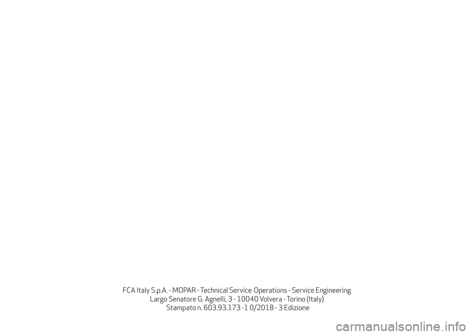 Alfa Romeo Giulia 2019  Manuale del proprietario (in Italian) FCA� Italy� S.p.A.� -� MOPAR� -� Technical� Service        Operations� -� Service� Engineering�
Largo�Senatore�G.�Agnelli,�3�-�10040�Volvera�-�Torino�(Italy)�
Stampato�n.�603.9