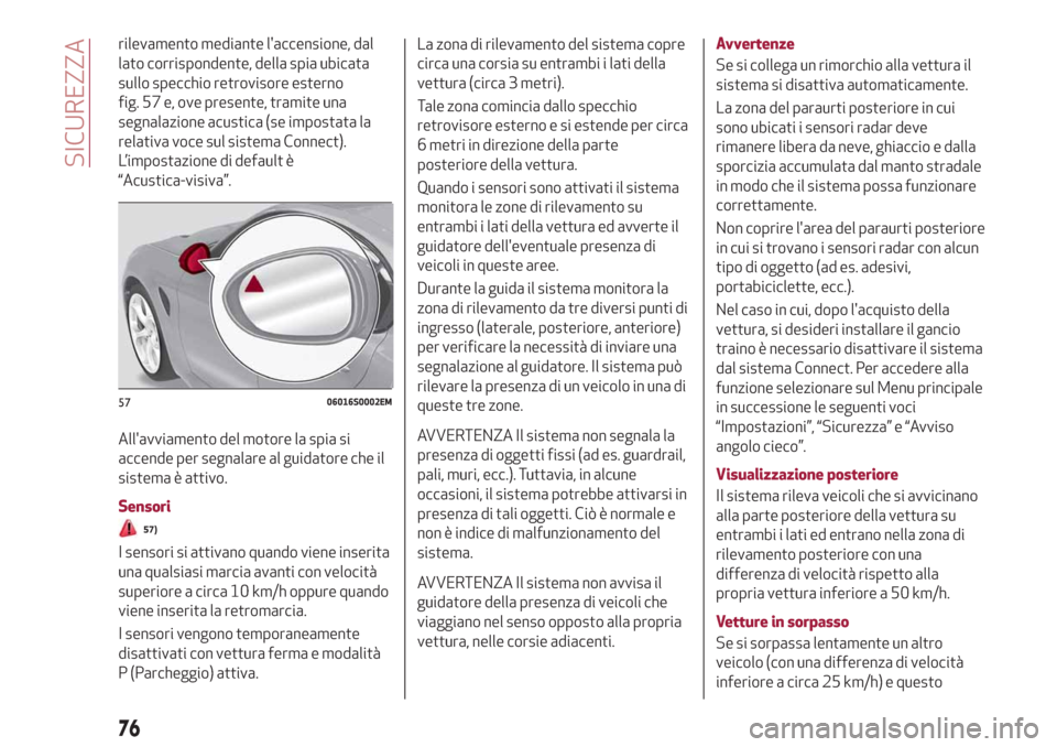 Alfa Romeo Giulia 2019  Manuale del proprietario (in Italian) rilevamento mediante laccensione, dal
lato corrispondente, della spia ubicata
sullo specchio retrovisore esterno
fig. 57 e, ove presente, tramite una
segnalazione acustica (se impostata la
relativa v