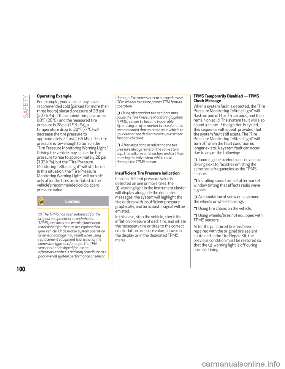 Alfa Romeo Giulia 2018 User Guide Operating Example
For example, your vehicle may have a
recommended cold (parked for more than
three hours) placard pressure of 33 psi
(227 kPa). If the ambient temperature is
68°F (20°C), and the me