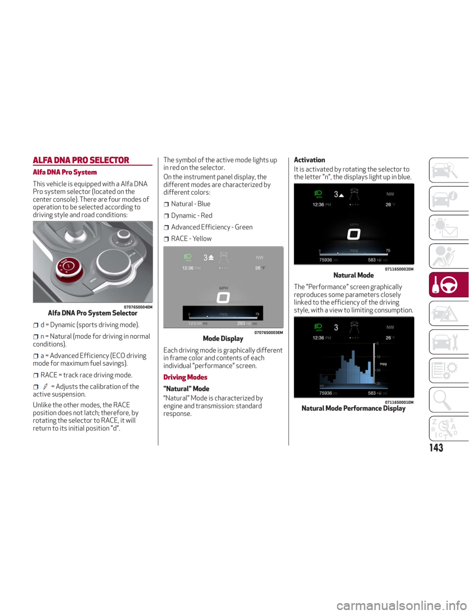 Alfa Romeo Giulia 2018 Owners Guide ALFA DNA PRO SELECTOR
Alfa DNA Pro System
This vehicle is equipped with a Alfa DNA
Pro system selector (located on the
center console). There are four modes of
operation to be selected according to
dr