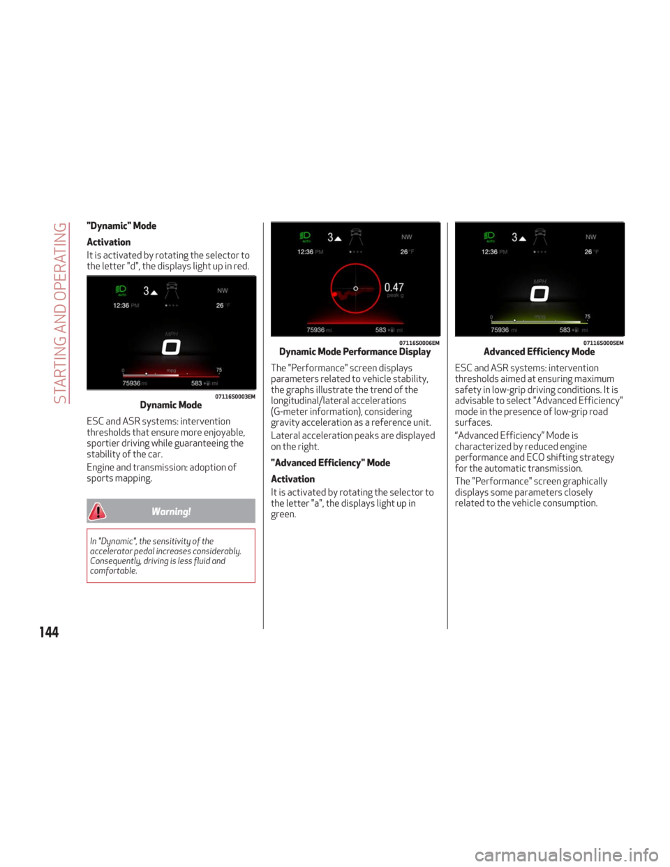Alfa Romeo Giulia 2018  Owners Manual "Dynamic" Mode
Activation
It is activated by rotating the selector to
the letter "d", the displays light up in red.
ESC and ASR systems: intervention
thresholds that ensure more enjoyable,
sportier dr