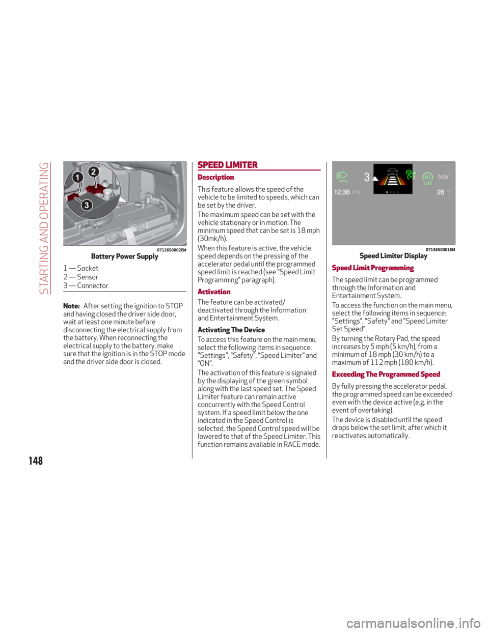Alfa Romeo Giulia 2018 Owners Guide Note:After setting the ignition to STOP
and having closed the driver side door,
wait at least one minute before
disconnecting the electrical supply from
the battery. When reconnecting the
electrical s Alfa Romeo Giulia 2018 Owners Guide Note:After setting the ignition to STOP
and having closed the driver side door,
wait at least one minute before
disconnecting the electrical supply from
the battery. When reconnecting the
electrical s