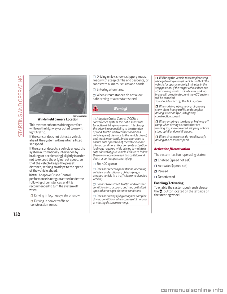 Alfa Romeo Giulia 2018 Owners Guide This system enhances driving comfort
while on the highway or out of town with
light traffic.
If the sensor does not detect a vehicle
ahead, the system will maintain a fixed
set speed.
If the sensor de Alfa Romeo Giulia 2018 Owners Guide This system enhances driving comfort
while on the highway or out of town with
light traffic.
If the sensor does not detect a vehicle
ahead, the system will maintain a fixed
set speed.
If the sensor de