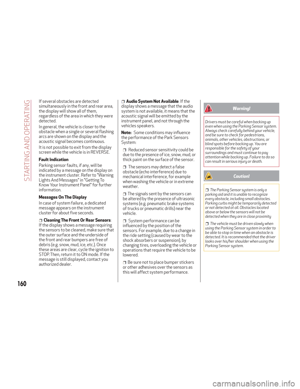 Alfa Romeo Giulia 2018 Owners Guide If several obstacles are detected
simultaneously in the front and rear area,
the display will show all of them,
regardless of the area in which they were
detected.
In general, the vehicle is closer to Alfa Romeo Giulia 2018 Owners Guide If several obstacles are detected
simultaneously in the front and rear area,
the display will show all of them,
regardless of the area in which they were
detected.
In general, the vehicle is closer to
