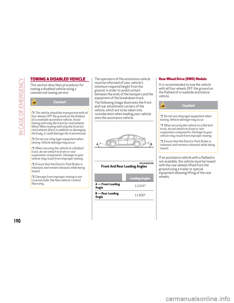 Alfa Romeo Giulia 2018  Owners Manual TOWING A DISABLED VEHICLE
This section describes procedures for
towing a disabled vehicle using a
commercial towing service.
Caution!
The vehicle should be transported with all
four wheels OFF the gro