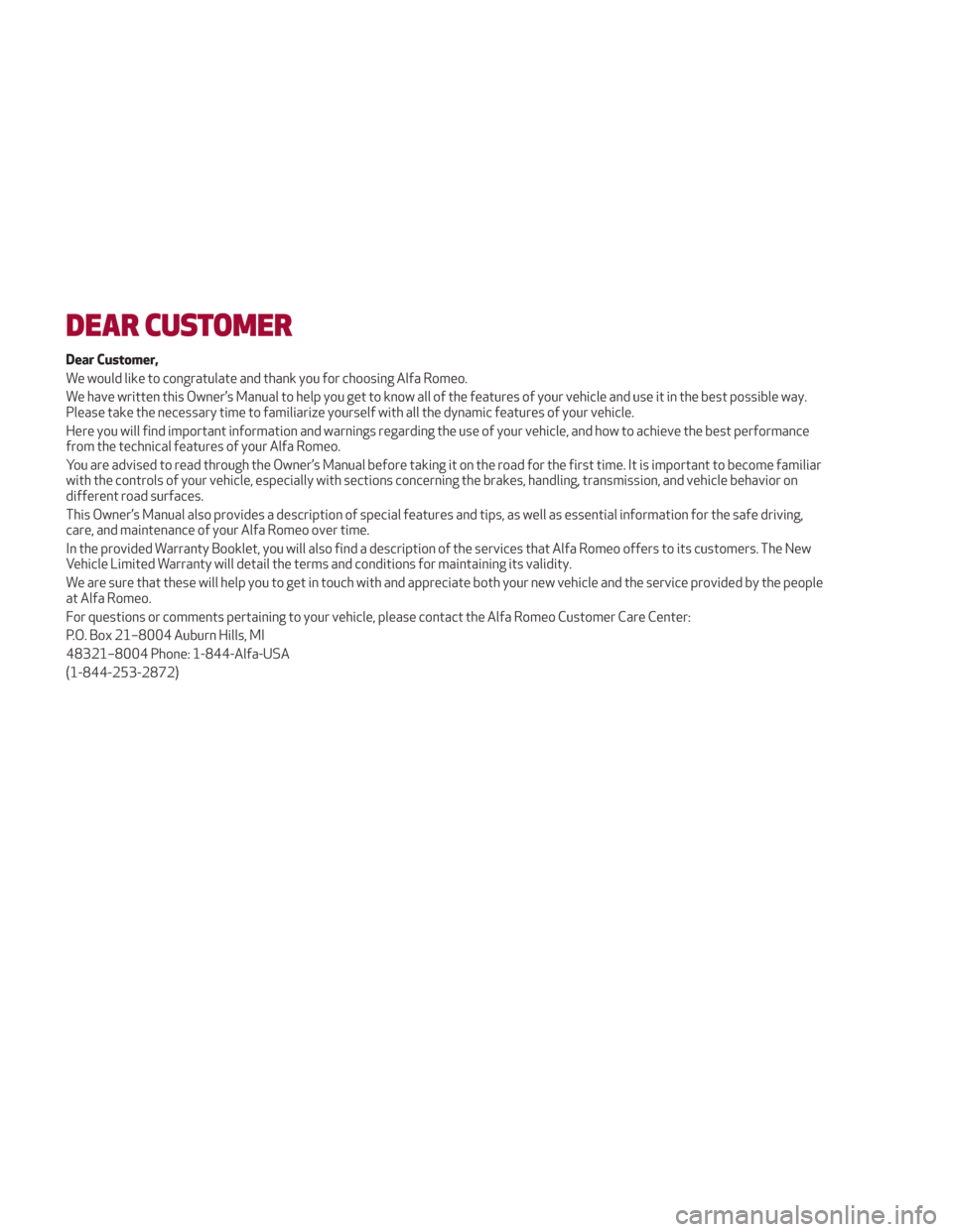Alfa Romeo Giulia 2018 Owners Manual DEAR CUSTOMER
Dear Customer,
We would like to congratulate and thank you for choosing Alfa Romeo.
We have written this Owner’s Manual to help you get to know all of the features of your vehicle and Alfa Romeo Giulia 2018 Owners Manual DEAR CUSTOMER
Dear Customer,
We would like to congratulate and thank you for choosing Alfa Romeo.
We have written this Owner’s Manual to help you get to know all of the features of your vehicle and