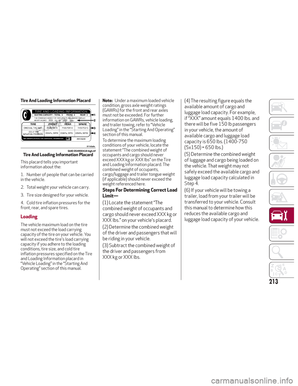 Alfa Romeo Giulia 2018 Owners Manual Tire And Loading Information Placard
This placard tells you important
information about the:
1. Number of people that can be carried
in the vehicle.
2. Total weight your vehicle can carry.
3. Tire siz Alfa Romeo Giulia 2018 Owners Manual Tire And Loading Information Placard
This placard tells you important
information about the:
1. Number of people that can be carried
in the vehicle.
2. Total weight your vehicle can carry.
3. Tire siz