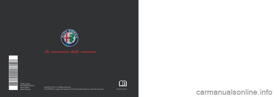 Alfa Romeo Giulia 2018 Owners Manual
ALFA ROMEO GIULIA
Fourth Edition
Owner’s Manual©2018 FCA US LLC. All Rights Reserved.
ALFA ROMEO is a registered trademark of FCA Group Marketing S.p.A., used with permission.
Printed in U.S.A.1 Alfa Romeo Giulia 2018 Owners Manual
ALFA ROMEO GIULIA
Fourth Edition
Owner’s Manual©2018 FCA US LLC. All Rights Reserved.
ALFA ROMEO is a registered trademark of FCA Group Marketing S.p.A., used with permission.
Printed in U.S.A.1
