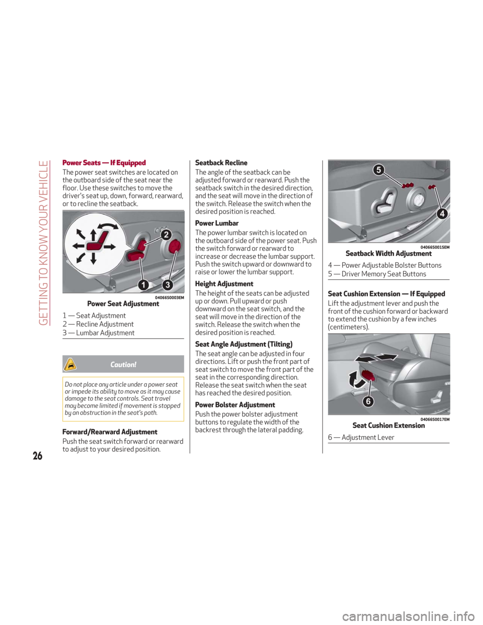 Alfa Romeo Giulia 2018 Owners Guide Power Seats — If Equipped
The power seat switches are located on
the outboard side of the seat near the
floor. Use these switches to move the
drivers seat up, down, forward, rearward,
or to recline Alfa Romeo Giulia 2018 Owners Guide Power Seats — If Equipped
The power seat switches are located on
the outboard side of the seat near the
floor. Use these switches to move the
drivers seat up, down, forward, rearward,
or to recline